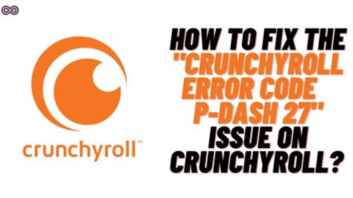 How to Fix Crunchyroll Error Code P-DASH-27? - SarkariResult